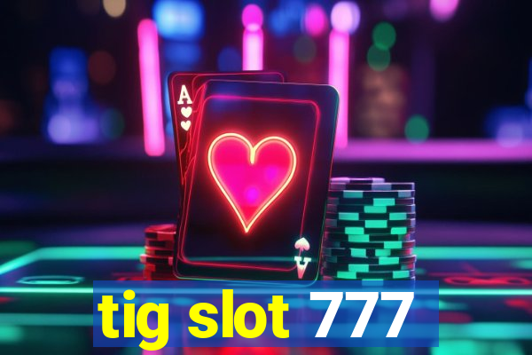 tig slot 777